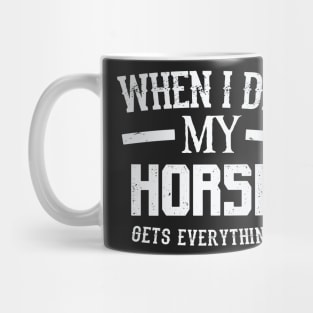 When I Die My Horse Gets Everything – Animal Lover Mug